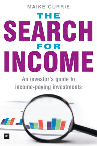 The Search for Income: An Investor's Guide to Income-Paying Investments - Maike Currie