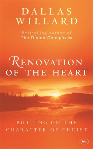 Renovation of the Heart Putting on the Character of Christ Dallas Willard