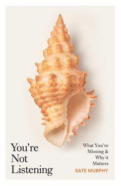 You're Not Listening Kate Murphy