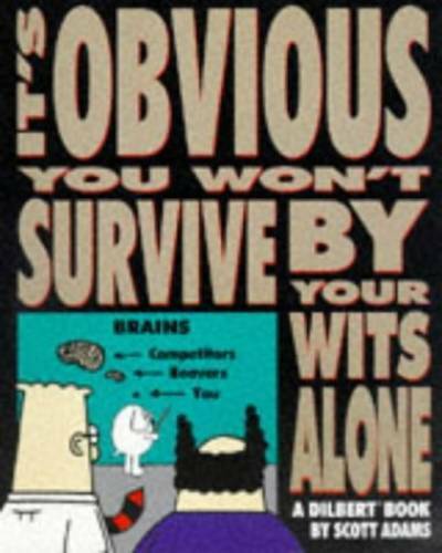 It's Obvious You Won't Survive by Your Wits Alone Scott Adams