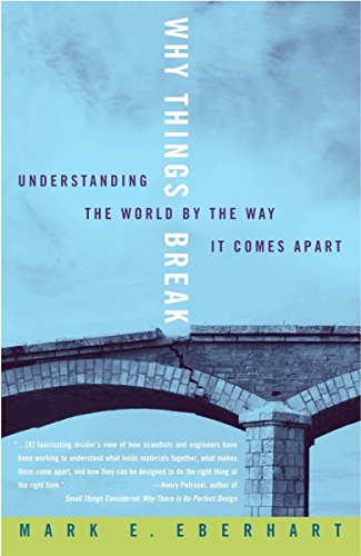 Why Things Break Understanding the World by the Way it Comes Apart Mark E. Eberhart