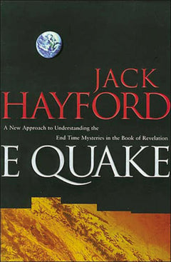 E-Quake: A New Approach to Understanding the End Times Mysteries in the Book of Revelation Jack Hayford