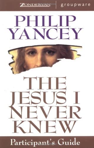 The Jesus I Never Knew Philip Yancey