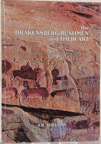The Drakensberg Bushmen and their art A R Willcox