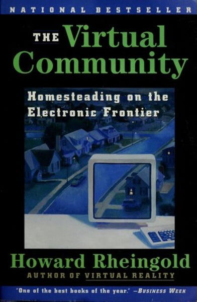 The Virtual Community Homesteading on the Electronic Frontier Howard Rheingold