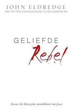 Geliefde rebel John Eldredge