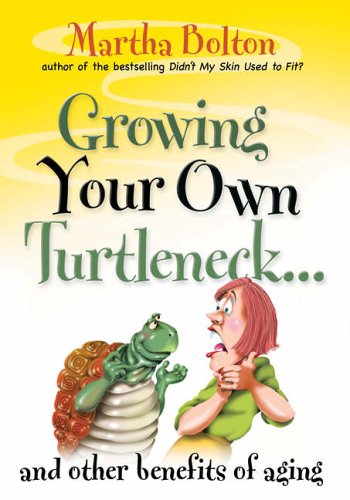 Growing Your Own Turtleneck...and Other Benefits of Aging Martha Bolton