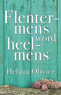 Flentermens word heelmens - Helana Olivier