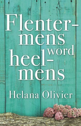 Flentermens word heelmens - Helana Olivier