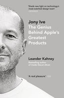 Jony Ive: The Genius Behind Apple's Greatest Products - Leander Kahney