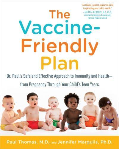 The Vaccine-Friendly Plan: Dr. Paul's Safe and Effective Approach to Immunity and Health Paul Thomas & Jennifer Margulis