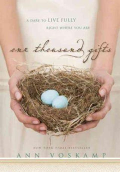 One Thousand Gifts A Dare to Live Fully Right Where You Are - Ann Voskamp