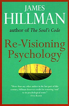 Re-Visioning Psychology Hillman, James