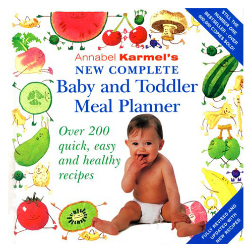 New Complete Baby and Toddler Meal Planner Over 200 Quick, Easy and Healthy Recipes Annabel Karmel