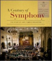 A Century of Symphony: The Story of Cape Town's Orchestra (+CD) - Cape Town Philharmonic Orchestra