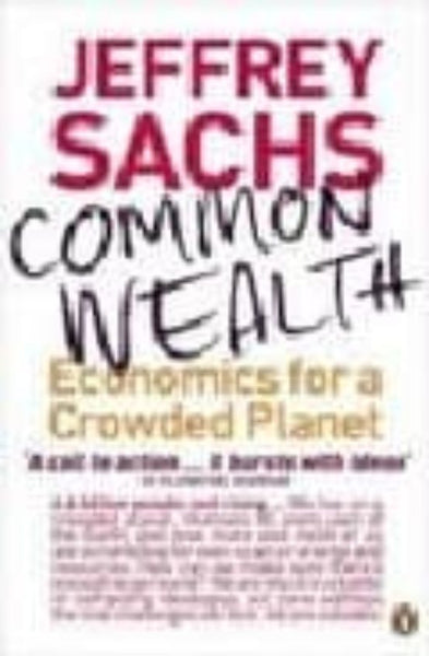 Common Wealth: Economics for a Crowded Planet Sachs, Jeffrey
