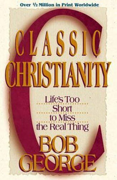 Classic Christianity - Bob George