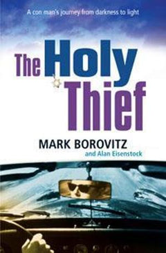 The Holy Thief A Con Man's Journey from Darkness to Light Mark Borovitz & Alan Eisenstock