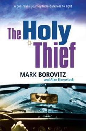 The Holy Thief A Con Man's Journey from Darkness to Light Mark Borovitz & Alan Eisenstock