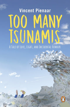 Too Many Tsunamis A Tale of Love, Light, and Incidental Humour Vincent Pienaar