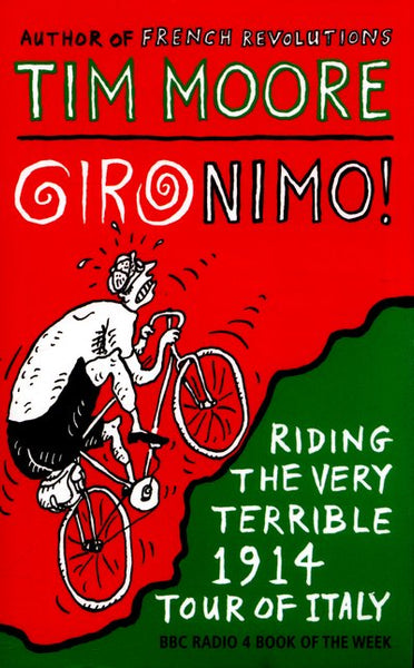 Gironimo! Riding the Very Terrible 1914 Tour of Italy - Tim Moore