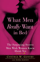 What Men Really Want In Bed The Surprising Facts Men Wish Women Knew About Sex Cynthia W Gentry