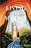 Living in the Matrix Another Way: Numerology for a New Day Ellis C. Taylor