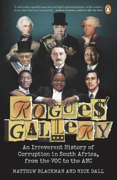 Rogues' Gallery An Irreverent History of Corruption in South Africa, from the Voc to the ANC Matthew Blackman Nick Dall