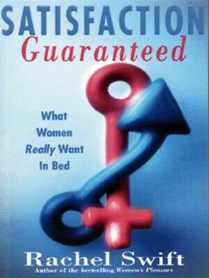 Satisfaction Guaranteed What Women Really Want in Bed Rachel Swift