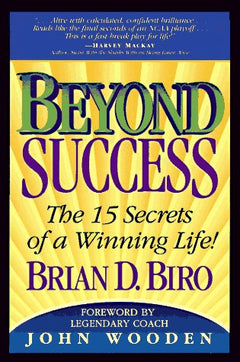Beyond Success: The 15 Secrets of a Winning Life!  Brian D. Biro