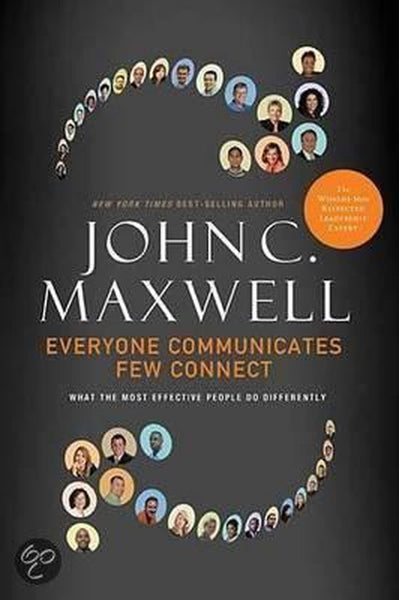 Everyone Communicates, Few Connect What the Most Effective People Do Differently - John Maxwell