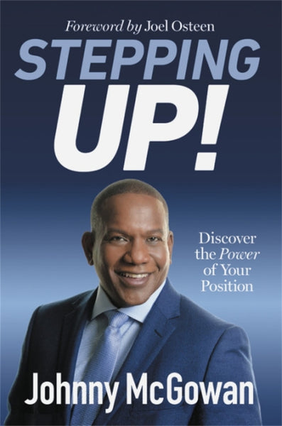 Stepping Up! Discover the Power of Your Position Johnny McGowan