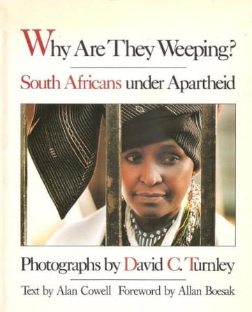 Why are they weeping ? South Africans under apartheid photographs by David C Turnley