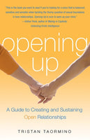Opening Up: A Guide To Creating and Sustaining Open Relationships - Tristan Taormino