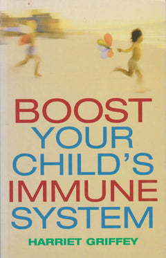 Boost Your Child's Immune System Harriet Griffey