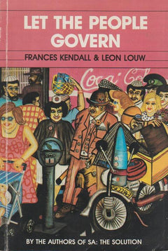 Let The People Govern - Frances Kendall & Leon Louw