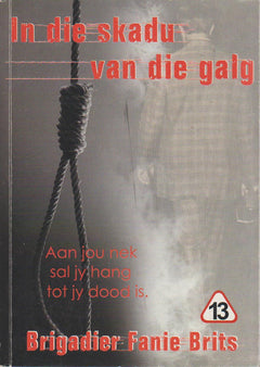 In die skadu van die galg: Aan jou nek sal jy hang tot jy dood is Brigadier Fanie Brits