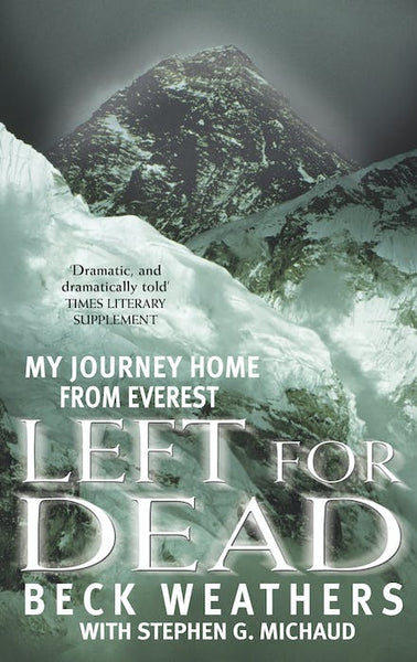 Left for Dead My Journey Home from Everest Beck Weathers Stephen G. Michaud