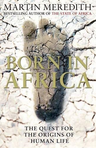Born in Africa: The Quest for the Origins of Human Life - Martin Meredith