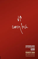 Crazy Love Overwhelmed by a Relentless God - Francis Chan