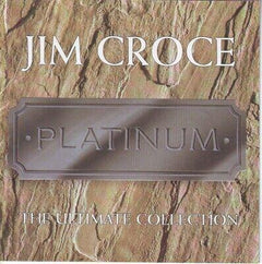 Jim Croce - Platinum • The Ultimate Collection