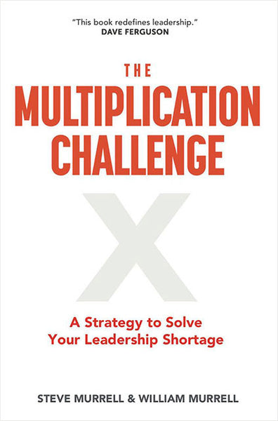 The Multiplication Challenge: A Strategy to Solve Your Leadership Shortage - Steve Murrel & William Murrel