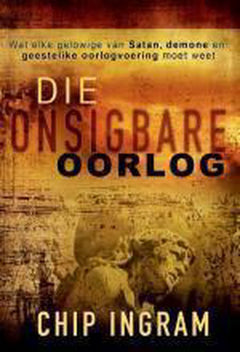 Die onsigbare oorlog wat elke gelowige van Satan, demone en geestelike oorlogvoering moet weet Chip Ingram