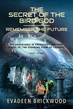 The Secret of the Bird God: Remember the Future Evadeen Brickwood