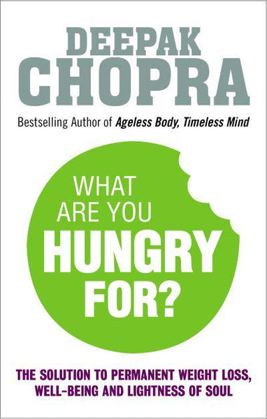 What Are You Hungry For? The Solution to Permanent Weight Loss, Well-Being and Lightness of Soul - Deepak Chopra