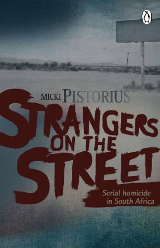 Strangers on the Street: Serial Homicide in South Africa Pistorius, Micki