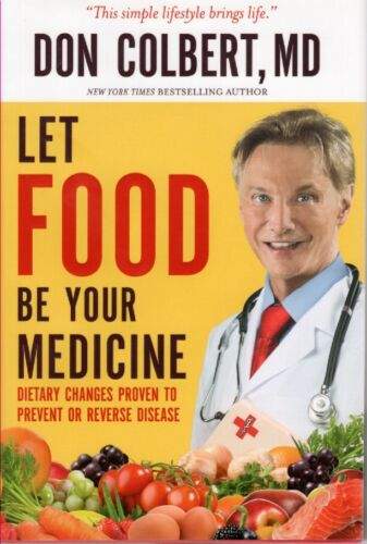 Let Food Be Your Medicine Dietary Changes Proven to Prevent and Reverse Disease Don Colbert, M.D.