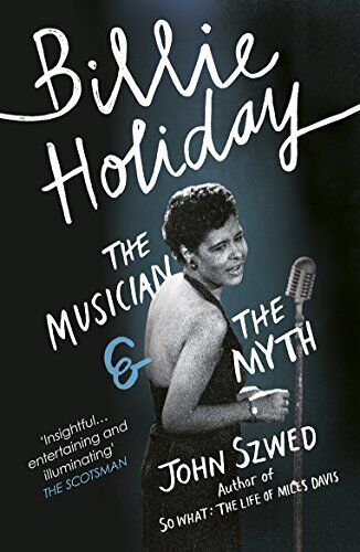 Billie Holiday: The Musician & The Myth John Szwed