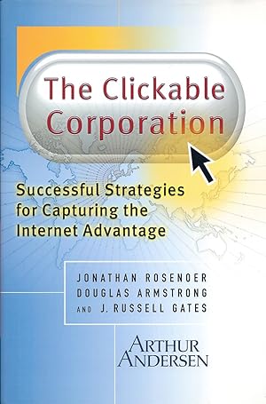 The Clickable Corporation: Successful Strategies for Capturing the Internet Advantage - Jonathan Rosenoer
