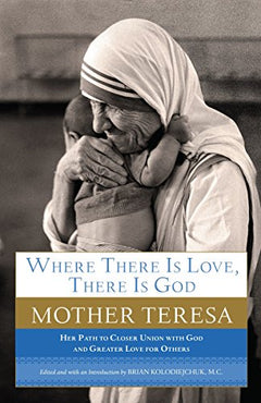 Where There Is Love Mother Teresa of Calcutta